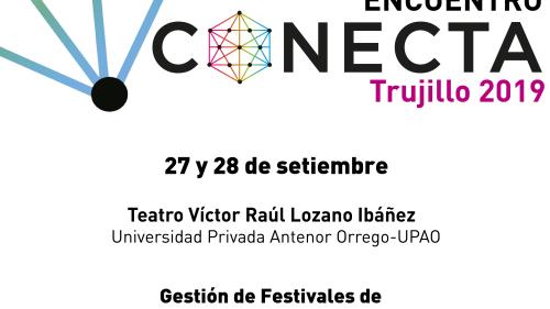 Encuentro Conecta Trujillo 2019 "Gestión de Festivales de Artes Escénicas y Música"