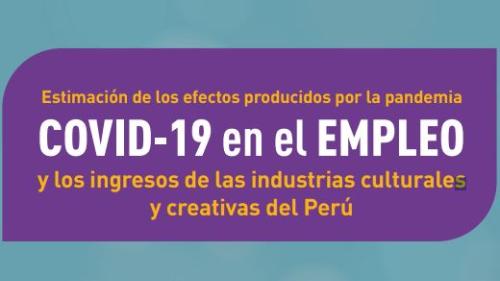 Estimación de los efectos producidos por la pandemia COVID-19 en el empleo y los ingresos de las industrias culturales y creativas del Perú