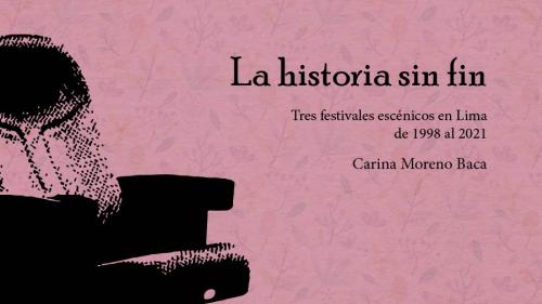 Revisa la publicación de «Una historia sin fin. Tres festivales escénicos en Lima de 1998 al 2021»