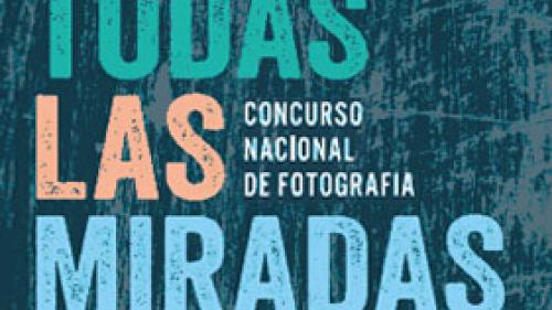 Concurso nacional de fotografía 2014 "TODAS LAS MIRADAS". Envía tu foto HOY