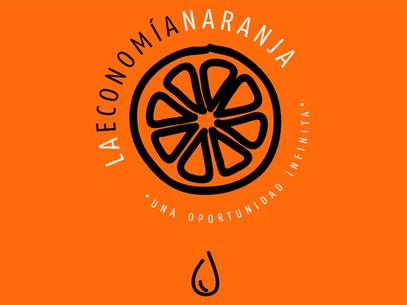 LA ECONOMÍA NARANJA. UNA OPORTUNIDAD INFINITA.