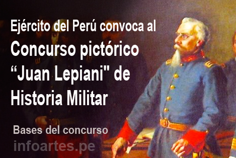 Ejército del Perú convoca al concurso pictórico”Juan Lepiani” de Historia Militar.  35 mil soles en premios y condecoración especial. Hasta el 20/11/15