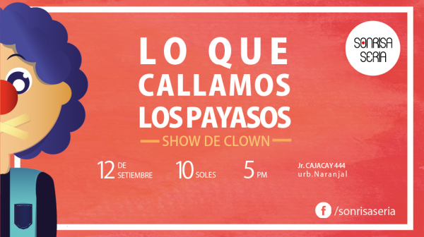 “LO QUE CALLAMOS LOS PAYASOS” propuesta escénica del colectivo clown Sonrisa Seria. Estreno 12 septiembre 2015