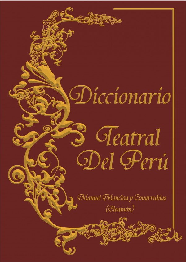 [PRESENTACIÓN] DICCIONARIO TEATRAL DEL PERÚ, DE MANUEL MONCLOA Y COVARRUBIAS. 26 DE FEBRERO A LAS 7:00 PM