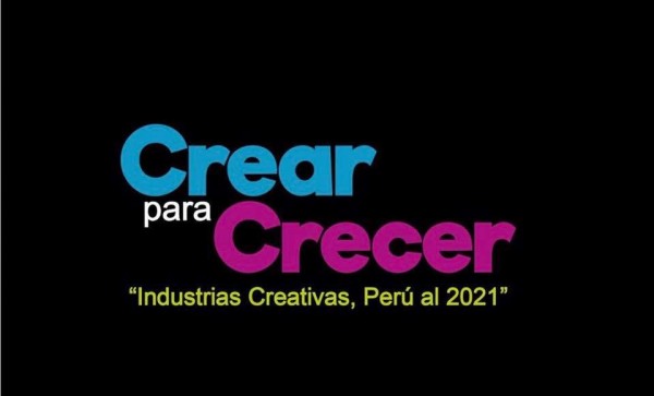 Primera Conferencia de Industrias Creativas “Crear Para Crecer – Industrias Creativas, Perú al 2021”