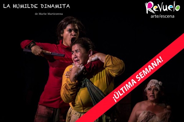 [TEATRO] “LA HUMILDE DINAMITA”,  ESCRITA Y DIRIGIDA POR MARBE MARTICORENA