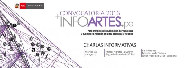 CHARLAS INFORMATIVAS:  INFOARTES 2016: PROYECTOS DE INVESTIGACIÓN, HERRAMIENTAS DE GESTIÓN DE INFORMACIÓN Y EVENTOS DE REFLEXIÓN Y CONOCIMIENTO SOBRE LAS ARTES ESCÉNICAS Y VISUALES EN EL PERÚ