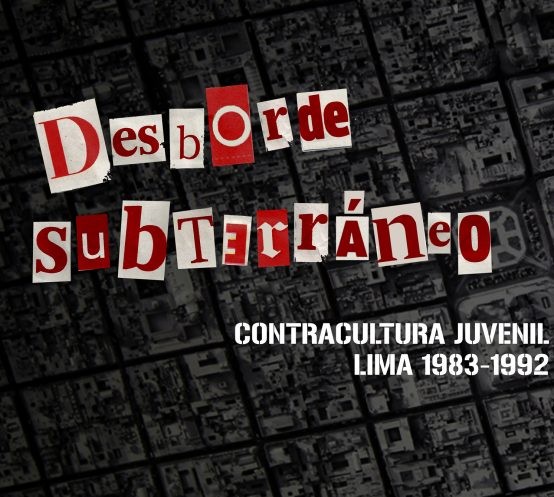 DESBORDE SUBTERRÁNEO: UNA CONTRACULTURA JUVENIL EN TIEMPOS VIOLENTOS (LIMA 1983-1992). Del 03 de febrero al 09 de abril