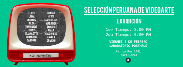 Exhibición Colectiva “Selección Peruana de Videoarte”. Viernes 3 de febrero