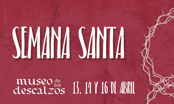 [NOTA DE PRENSA] SEMANA SANTA EN EL MUSEO DE LOS DESCALZOS.