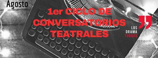 “1ER CICLO DE CONVERSATORIOS TEATRALES” INICIA EL 29 DE AGOSTO