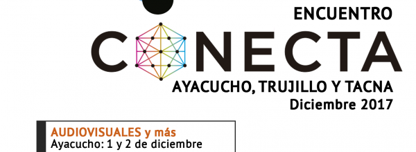 4to Edición Encuentro CONECTA 2017 – Trujillo, Ayacucho y Tacna