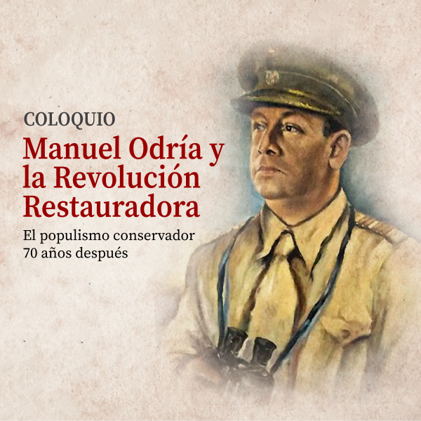 MANUEL ODRÍA Y LA REVOLUCIÓN RESTAURADORA. EL POPULISMO CONSERVADOR 70 AÑOS DESPUÉS