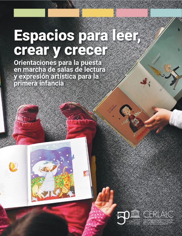 Espacios para leer, crear y crecer.  Orientaciones para la puesta en marcha de salas de lectura y expresión artística para la primera infancia