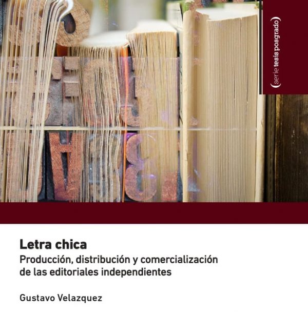 Letra chica. Producción, distribución y comercialización de las editoriales independientes